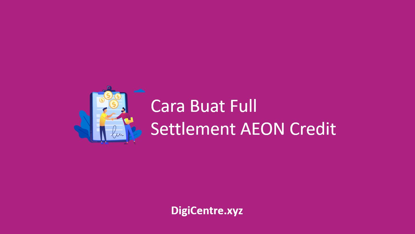 Cara Buat Full Settlement AEON Credit