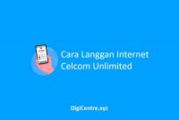 Cara Langgan Internet Celcom Unlimited